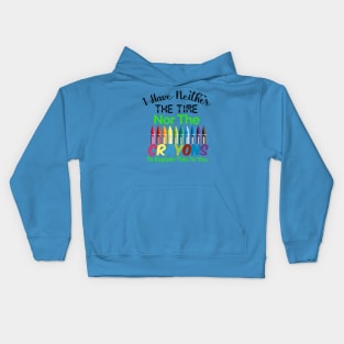 I have neither the time nor the crayons to explain this to you Kids Hoodie